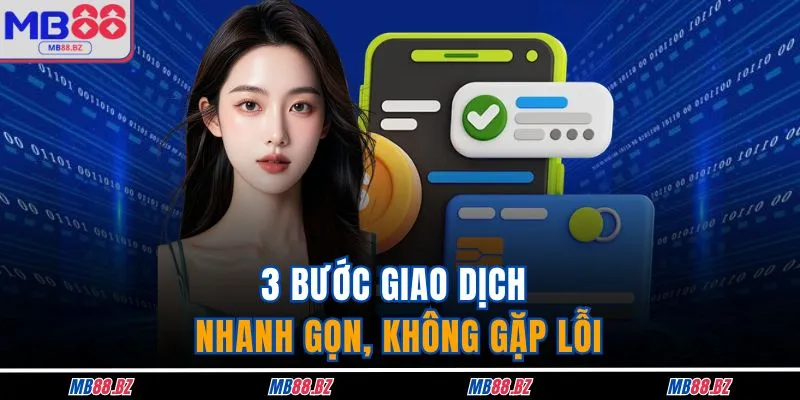 3 bước giao dịch nhanh gọn, không gặp lỗi