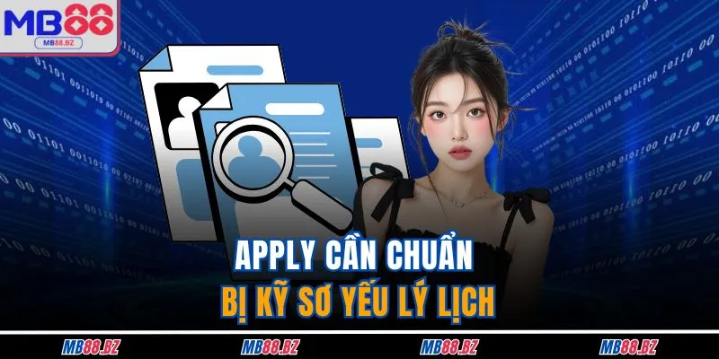 Apply cần chuẩn bị kỹ sơ yếu lý lịch