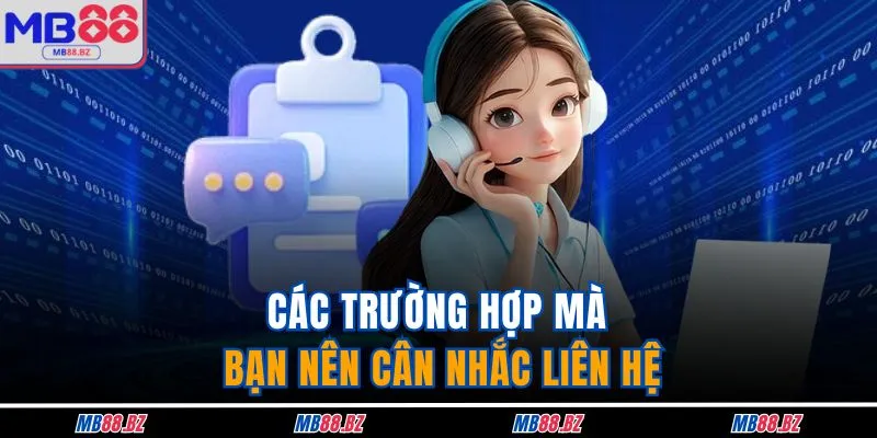 Các trường hợp mà bạn nên cân nhắc liên hệ