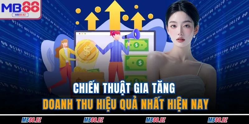 Chiến thuật gia tăng doanh thu hiệu quả nhất hiện nay