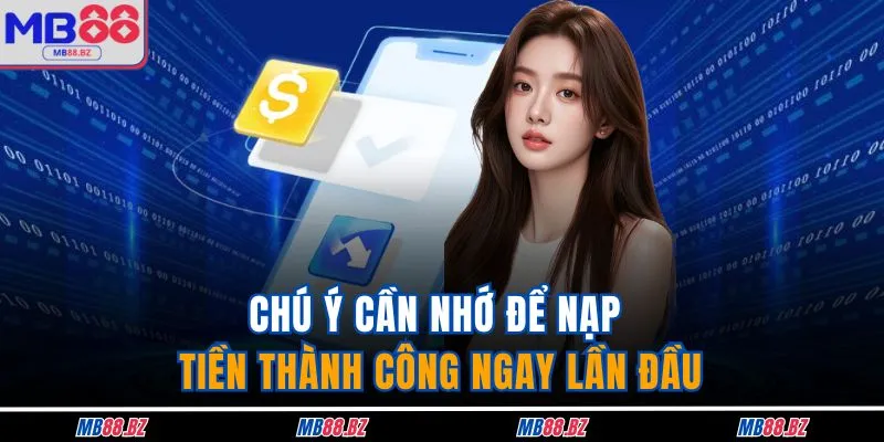 Chú ý cần nhớ để nạp tiền thành công ngay lần đầu