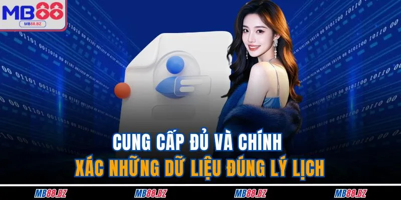 Cung cấp đủ và chính xác những dữ liệu đúng lý lịch