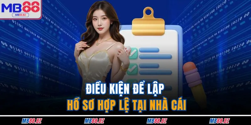 Điều kiện để lập hồ sơ hợp lệ tại nhà cái