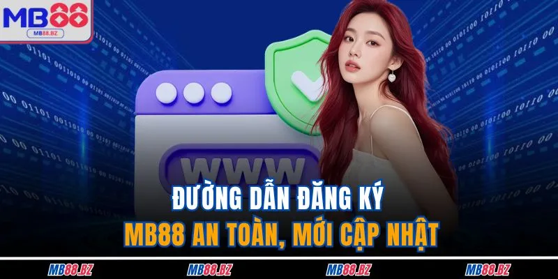 Đường dẫn đăng ký MB88 an toàn, mới cập nhật