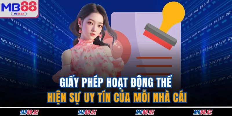 Giấy phép hoạt động thể hiện sự uy tín của mỗi nhà cái