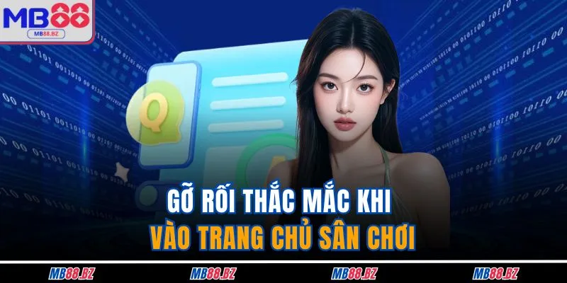 Gỡ rối thắc mắc khi vào trang chủ sân chơi