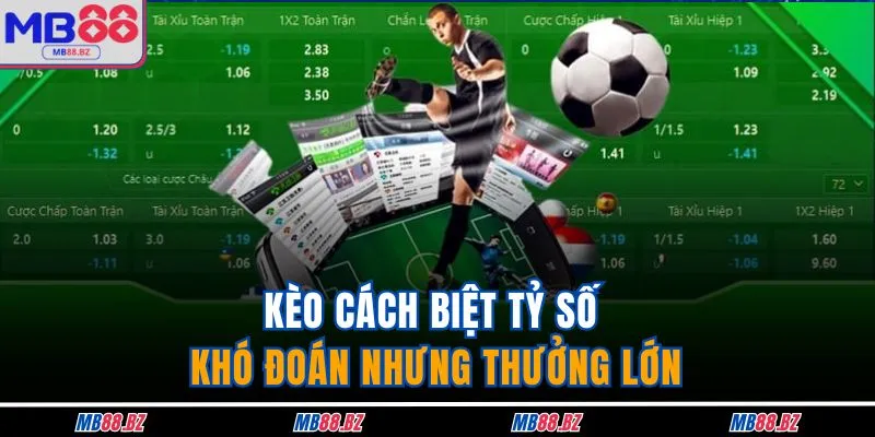 Kèo cách biệt tỷ số khó đoán nhưng thưởng lớn
