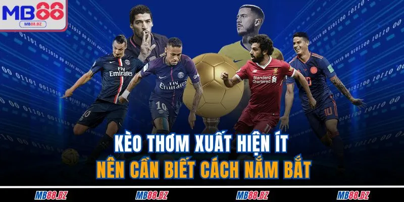 Kèo Thơm - Nhận Diện Cược Giá Trị Khi Tham Gia MB88 2 Kèo thơm xuất hiện ít nên cần biết cách nắm bắt