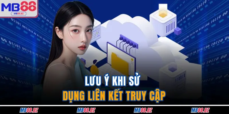 Lưu ý khi sử dụng liên kết truy cập