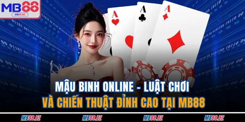Mậu Binh Online - Cùng Cao Thủ MB88 Tìm Ra Bí Kíp Vàng 1 Mậu Binh Online - Luật Chơi Và Chiến Thuật Đỉnh Cao Tại MB88