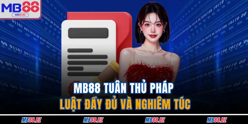 MB88 tuân thủ pháp luật đầy đủ và nghiêm túc