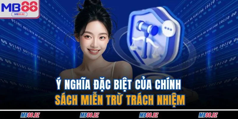 Ý nghĩa đặc biệt của chính sách miễn trừ trách nhiệm