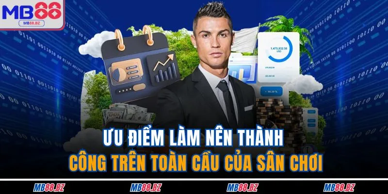 Home 13 Ưu điểm làm nên thành công trên toàn cầu của sân chơi
